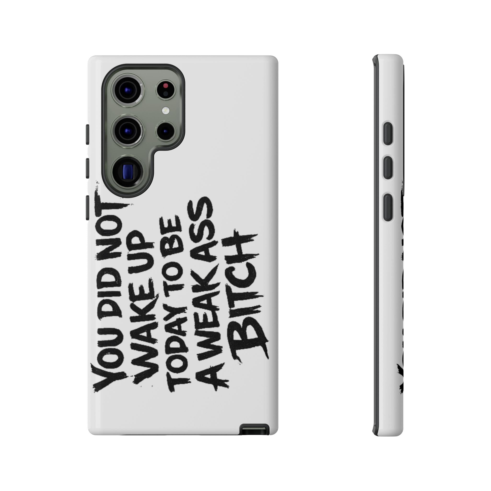 Phone Case — "You Did Not Wake Up Today to Be a Weakass Bitch" Bold Typography