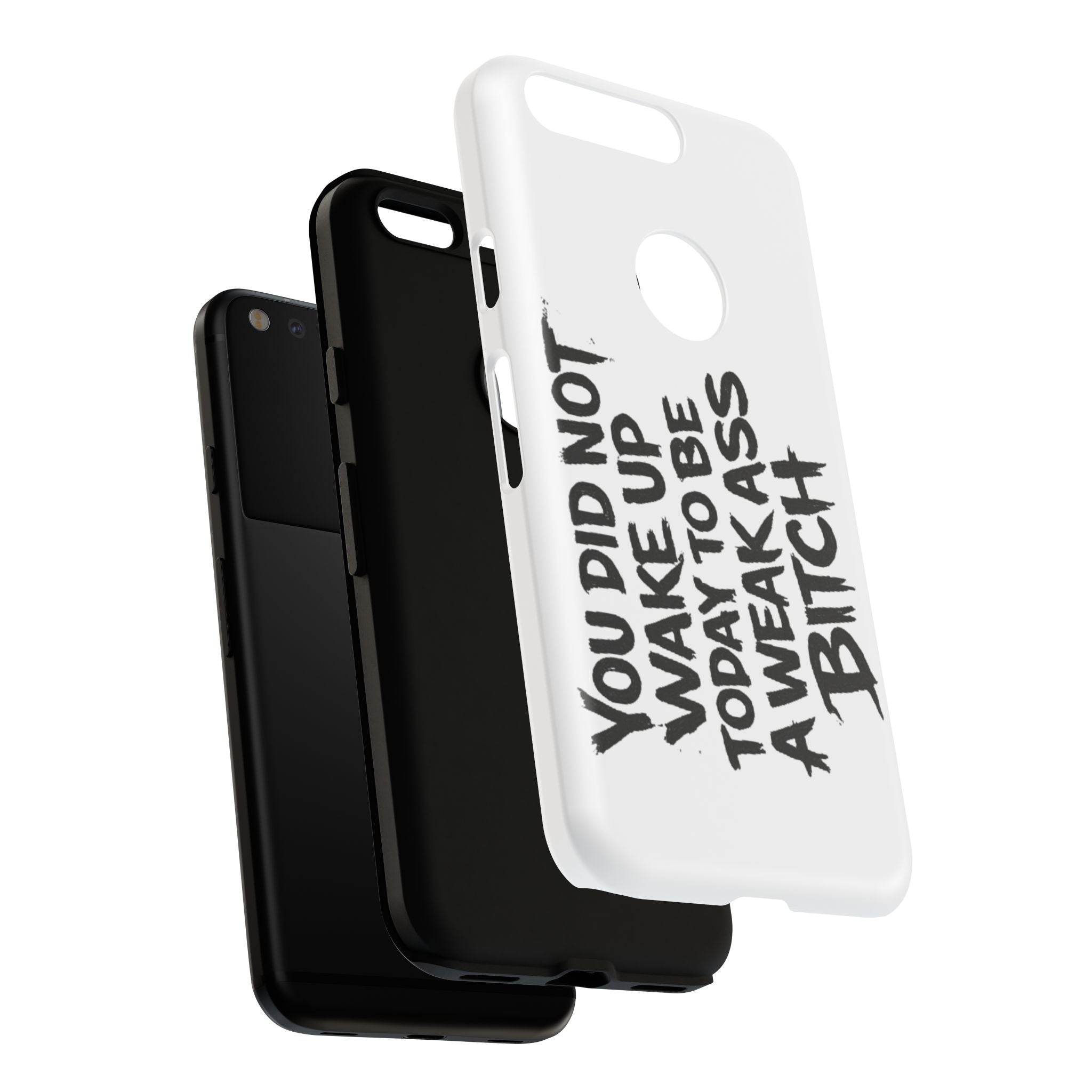 Phone Case — "You Did Not Wake Up Today to Be a Weakass Bitch" Bold Typography