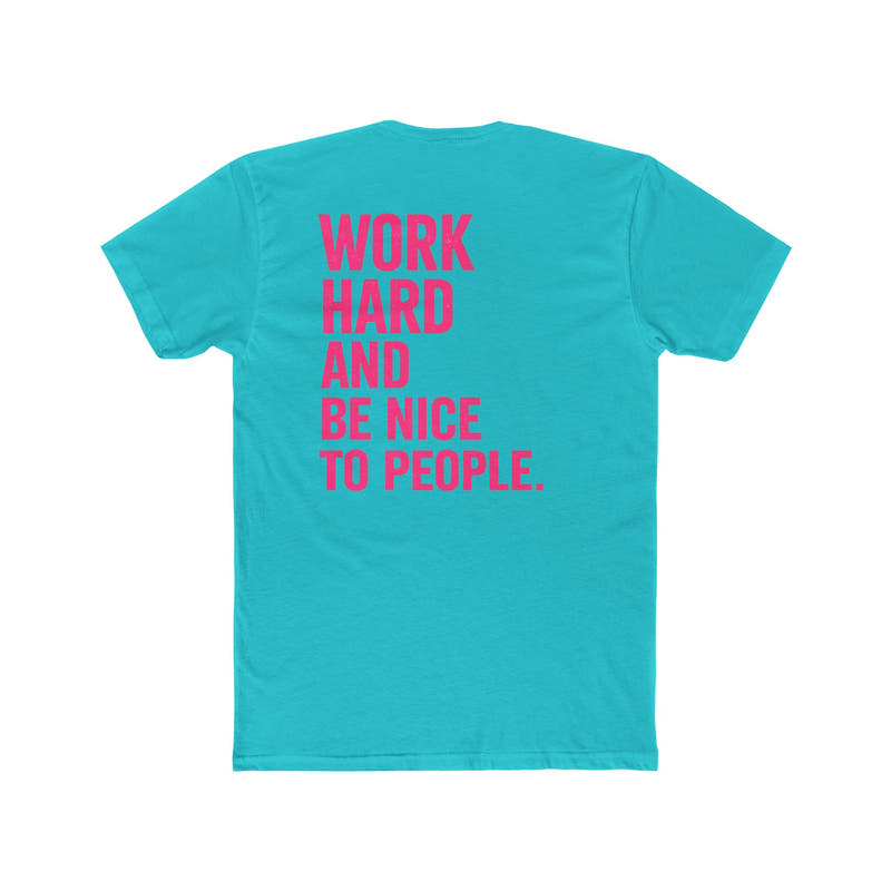 Motivational Tee — "Work Hard and Be Nice to People" Cotton Shirt - Wicked & Riled Clothing