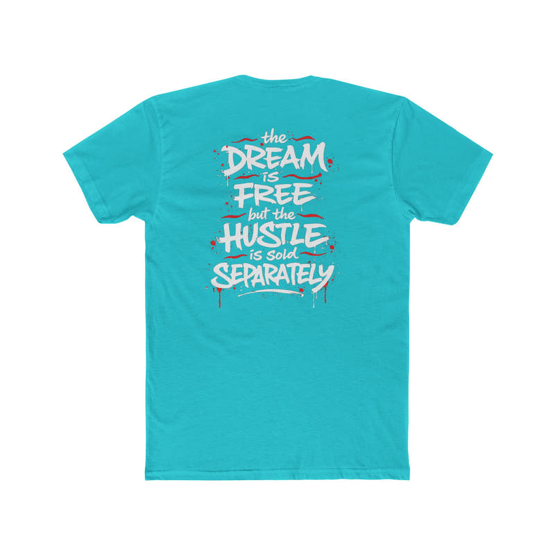 Hustle Tee – “The Dream Is Free but the Hustle Is Sold Separately” Cotton Crew Shirt