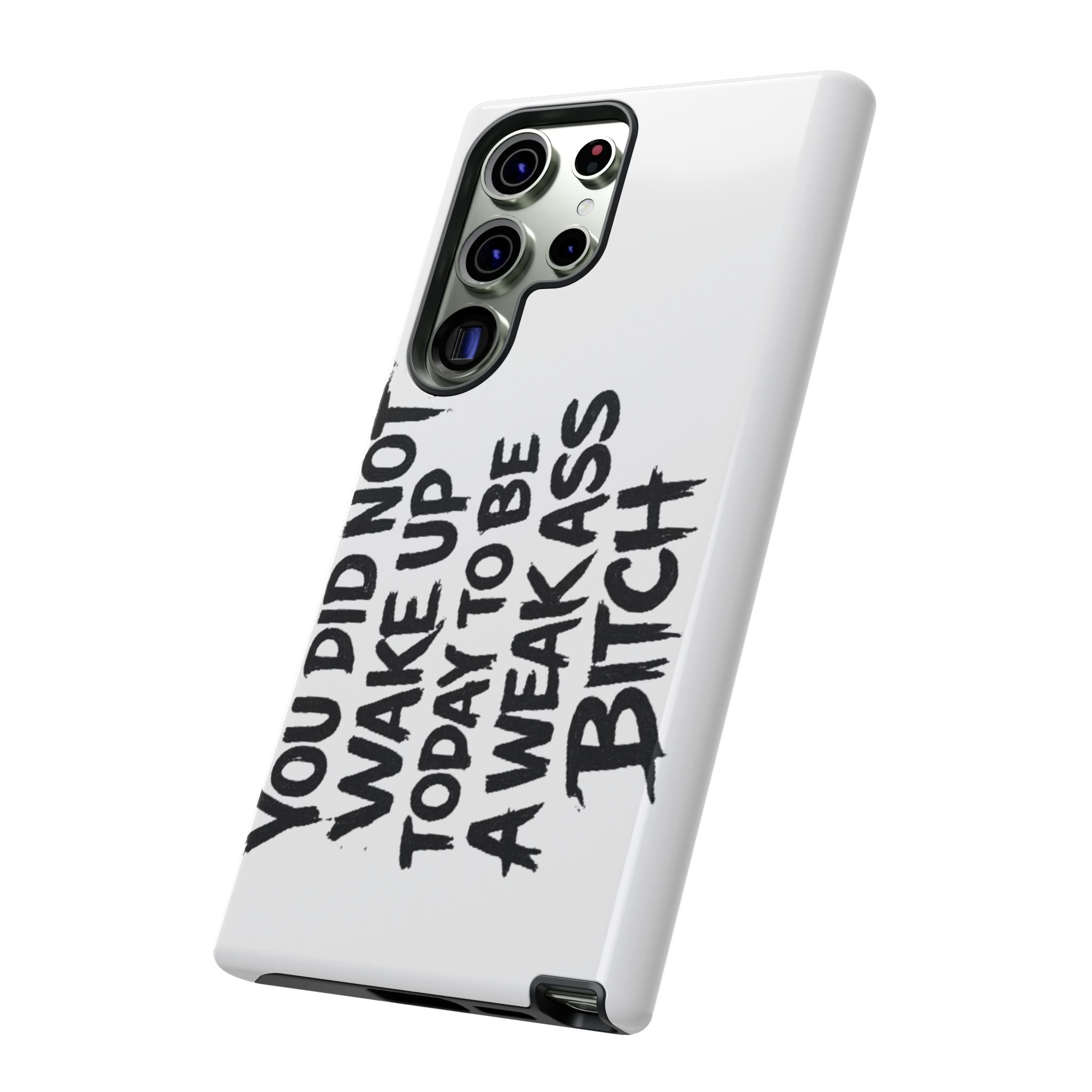 Phone Case — "You Did Not Wake Up Today to Be a Weakass Bitch" Bold Typography