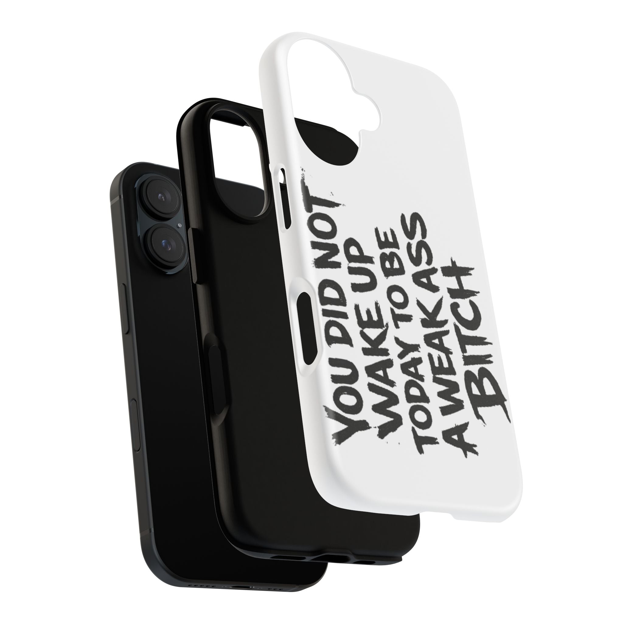 Phone Case — "You Did Not Wake Up Today to Be a Weakass Bitch" Bold Typography