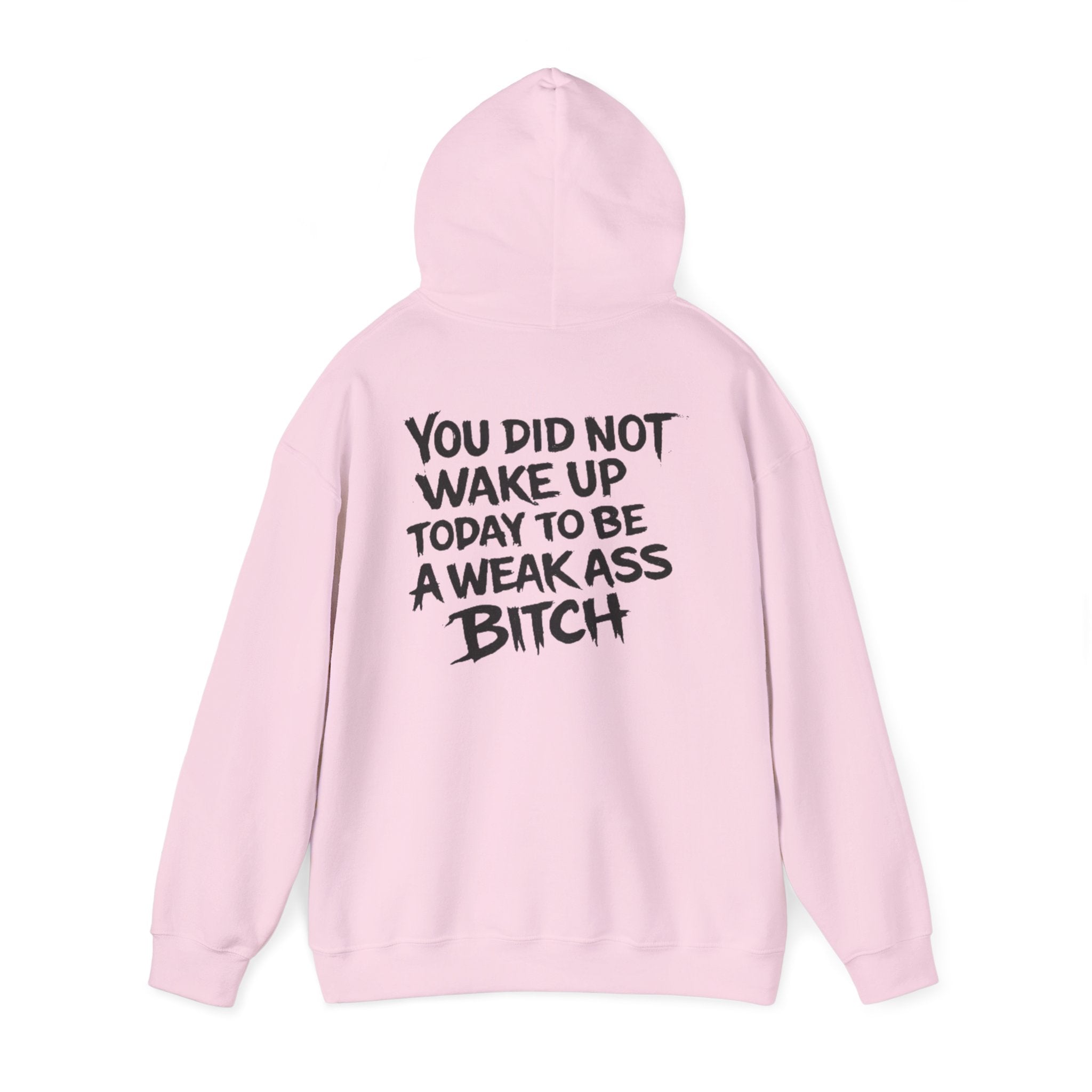 You Did Not Wake Up Today To Be A Weak Ass Bitch" Badass Graphic Sweatshirt - Wicked & Riled Clothing