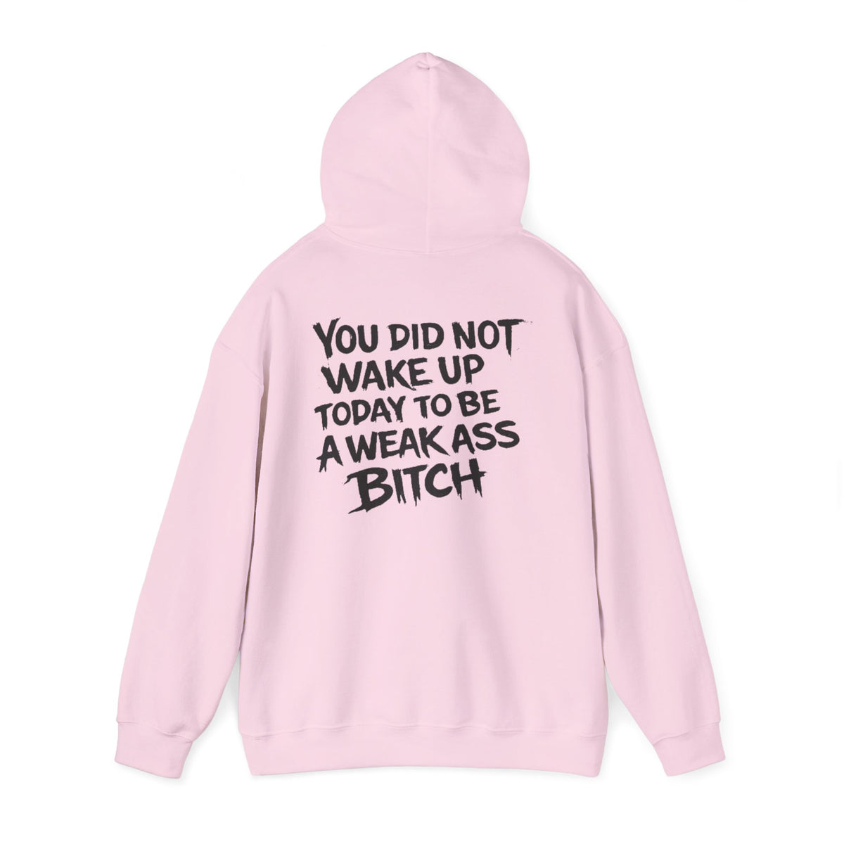 You Did Not Wake Up Today To Be A Weak Ass Bitch" Badass Graphic Sweatshirt - Wicked & Riled Clothing