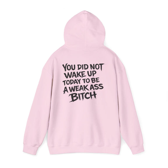 You Did Not Wake Up Today To Be A Weak Ass Bitch" Badass Graphic Sweatshirt - Wicked & Riled Clothing