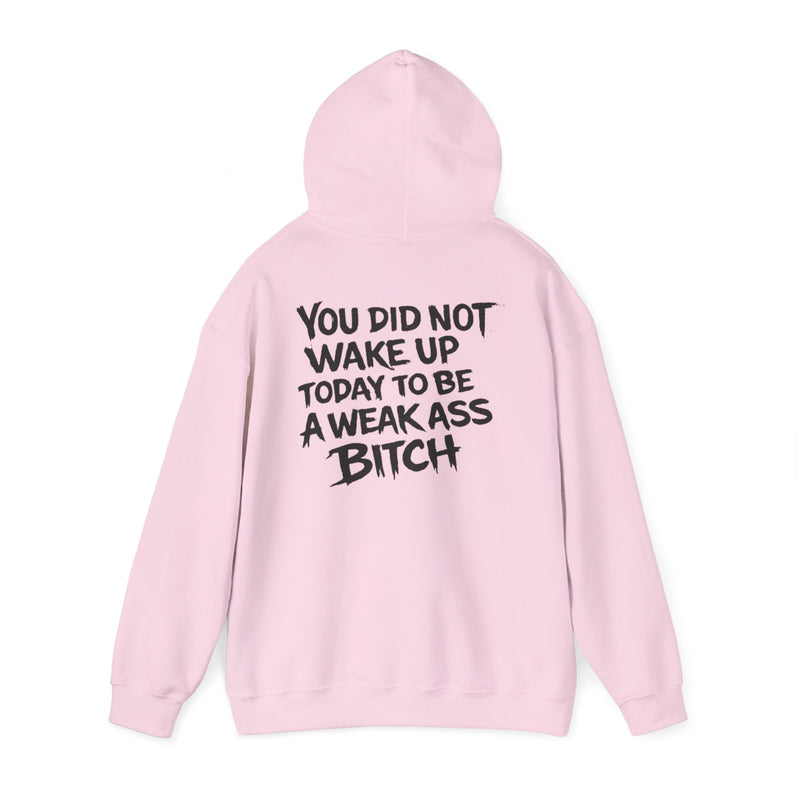 You Did Not Wake Up Today To Be A Weak Ass Bitch" Badass Graphic Sweatshirt - Wicked & Riled Clothing