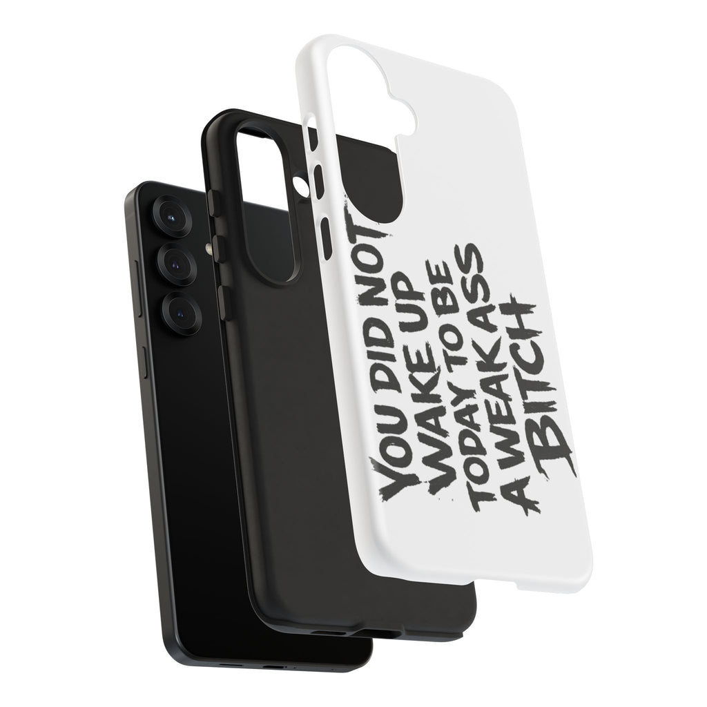 Phone Case — "You Did Not Wake Up Today to Be a Weakass Bitch" Bold Typography