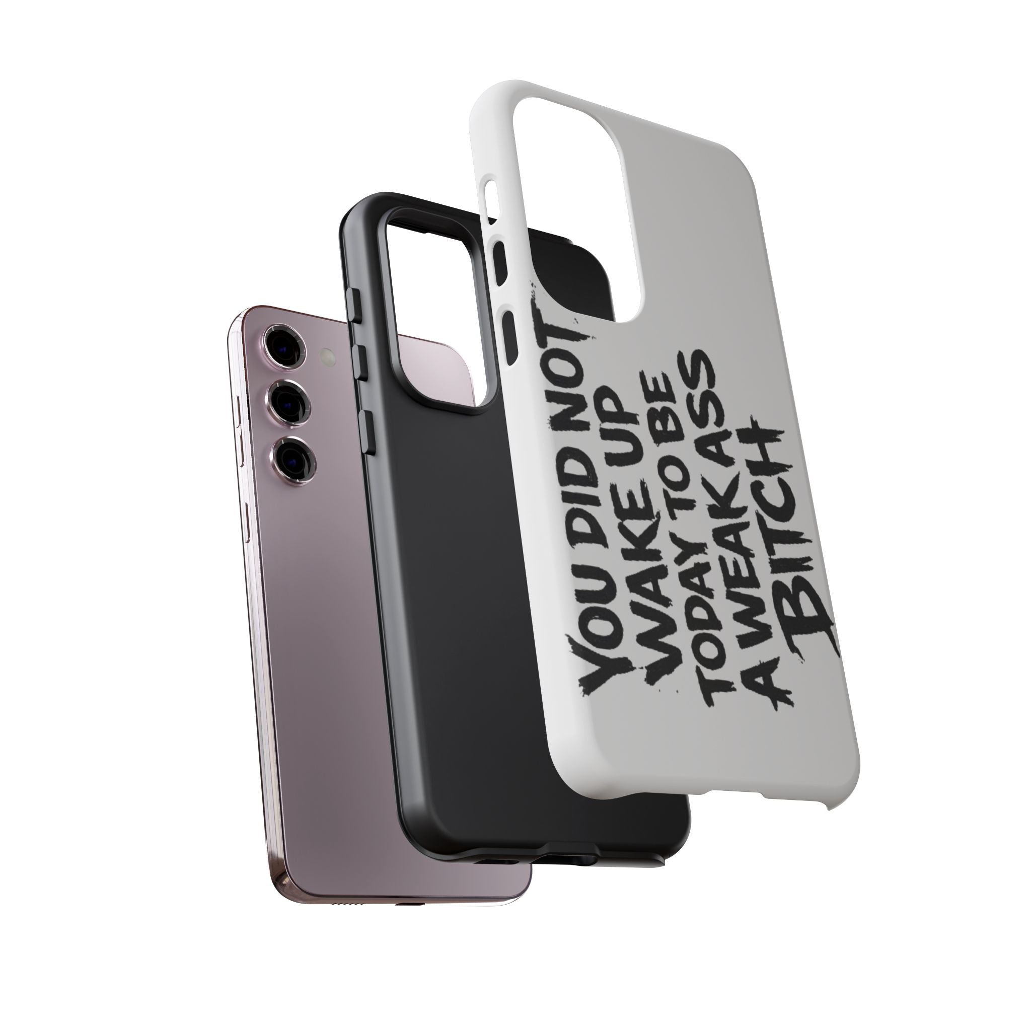 Phone Case — "You Did Not Wake Up Today to Be a Weakass Bitch" Bold Typography