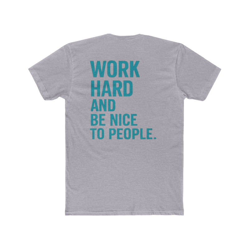 Work Hard and Be Nice to People T-Shirt — Motivational Graphic Tee - Wicked & Riled Clothing