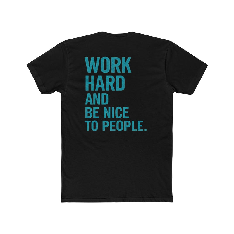 Work Hard and Be Nice to People T-Shirt — Motivational Graphic Tee - Wicked & Riled Clothing