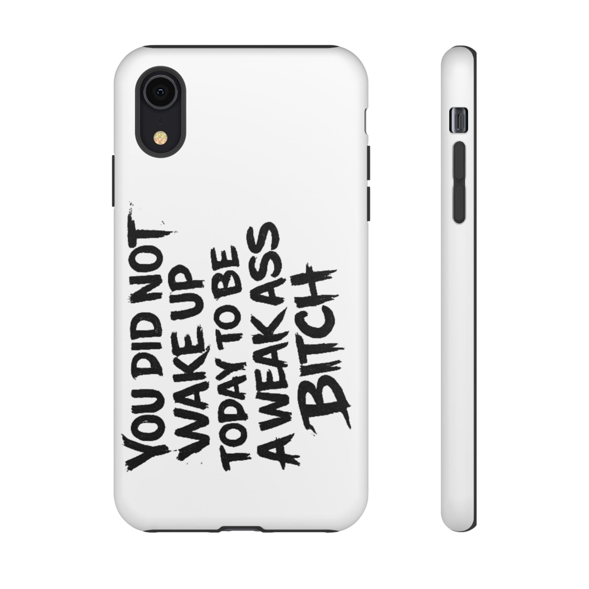 Phone Case — "You Did Not Wake Up Today to Be a Weakass Bitch" Bold Typography