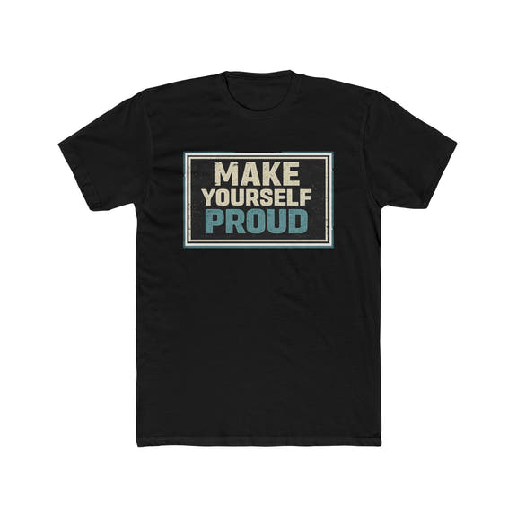 Make Yourself Proud Tee Motivational Graphic T‑Shirt - Wicked & Riled Clothing