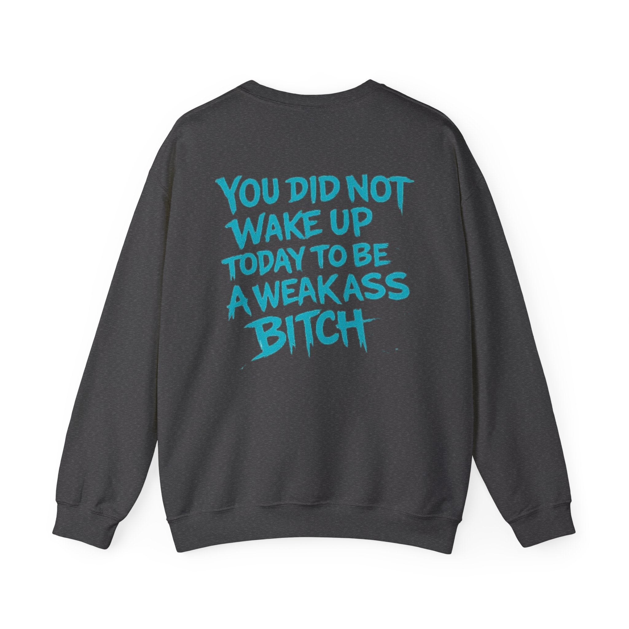 You Did Not Wake Up Today To Be A Weakass Bitch - Wicked & Riled Clothing