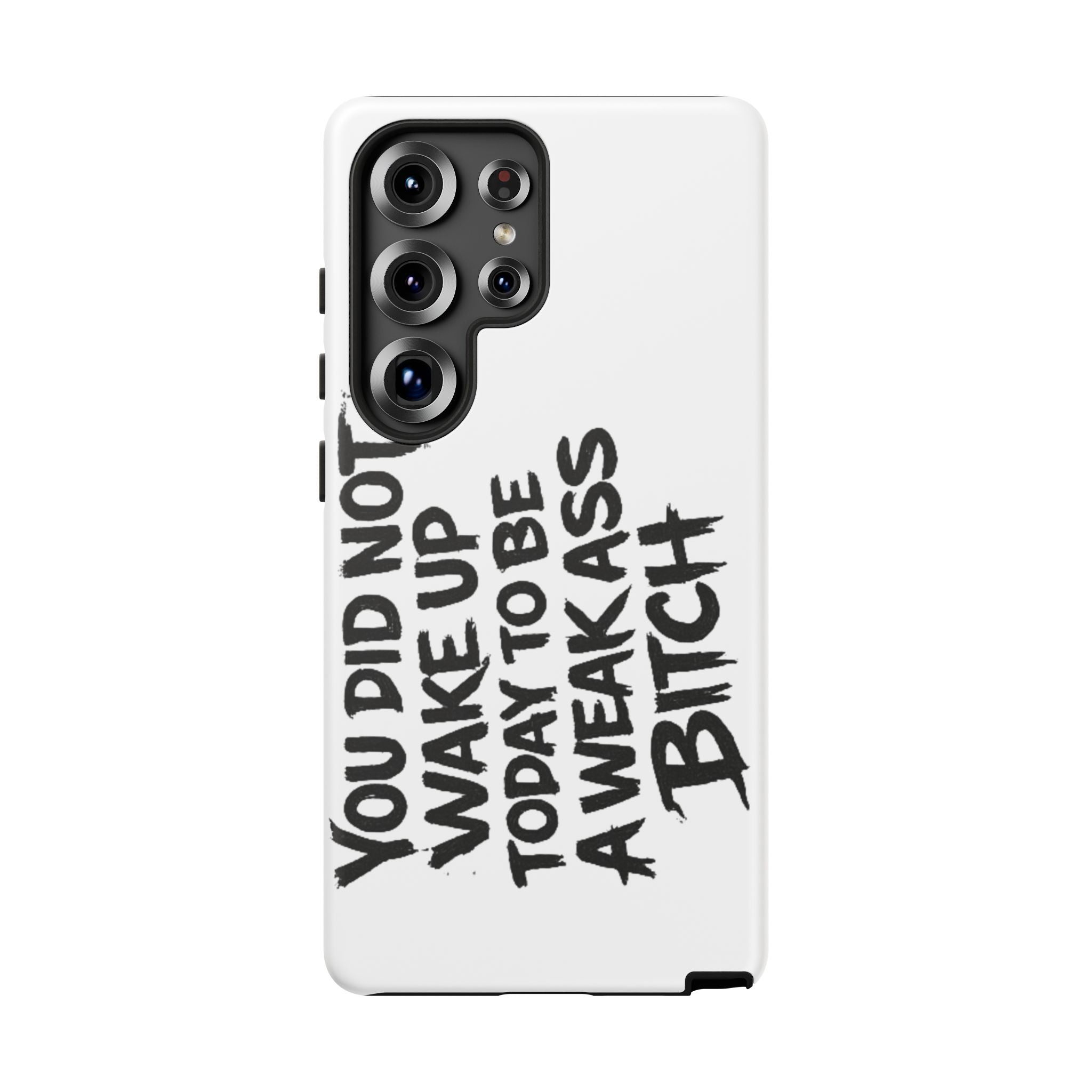 Phone Case — "You Did Not Wake Up Today to Be a Weakass Bitch" Bold Typography
