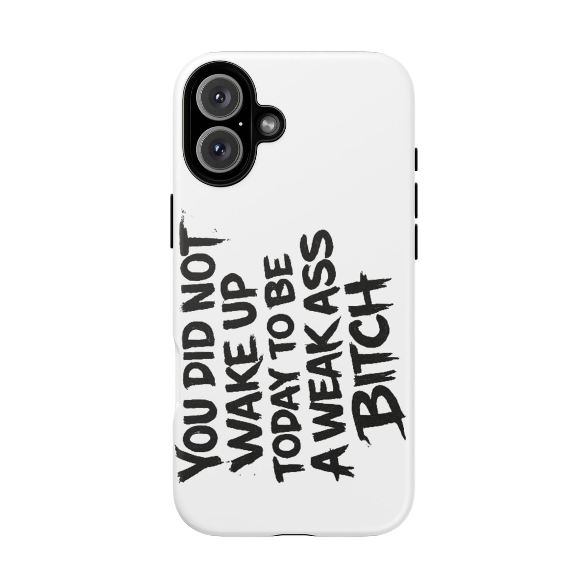 Phone Case — "You Did Not Wake Up Today to Be a Weakass Bitch" Bold Typography - Wicked & Riled Clothing