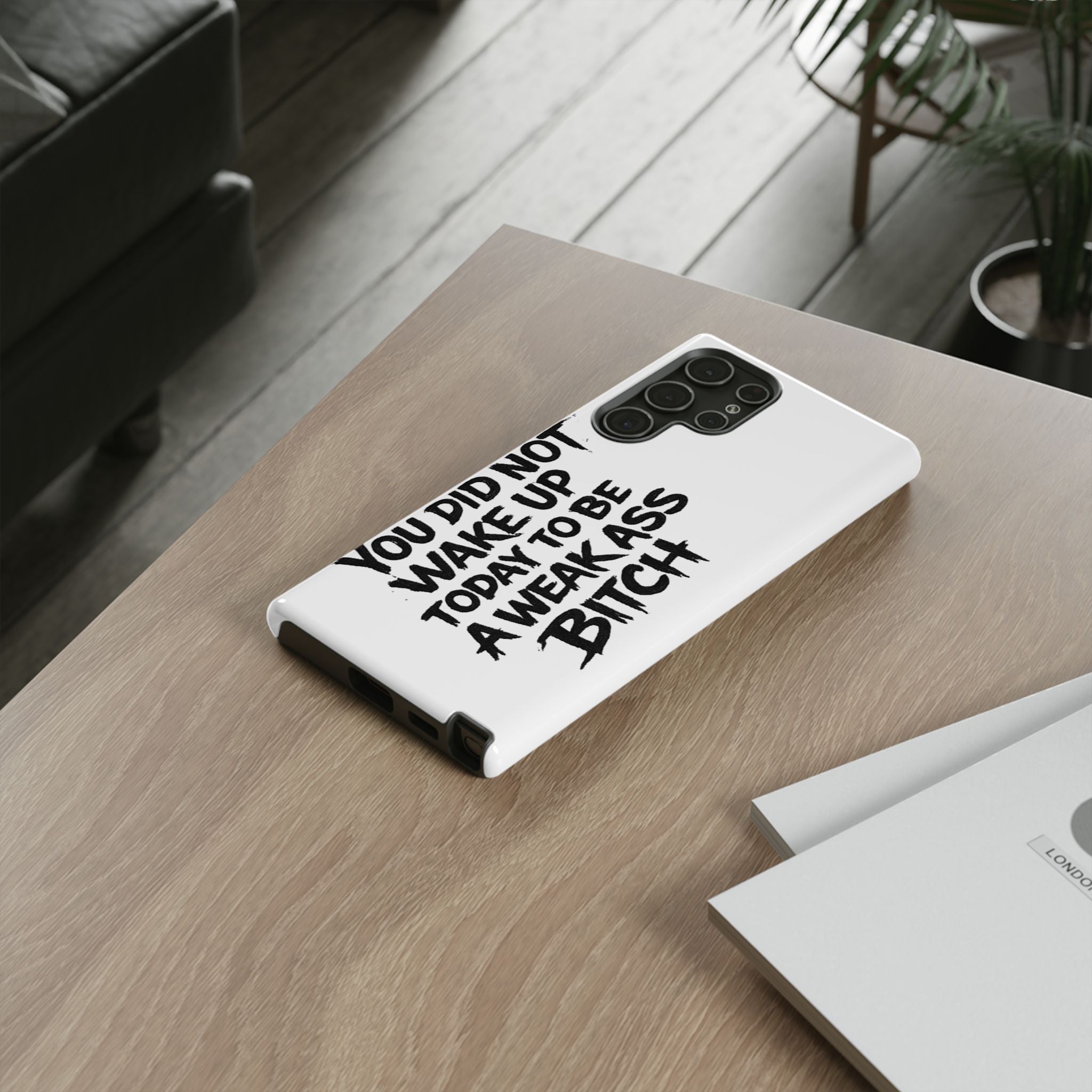 Phone Case — "You Did Not Wake Up Today to Be a Weakass Bitch" Bold Typography