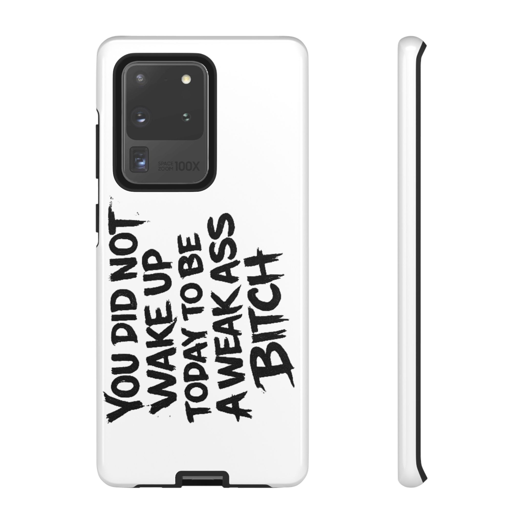 Phone Case — "You Did Not Wake Up Today to Be a Weakass Bitch" Bold Typography