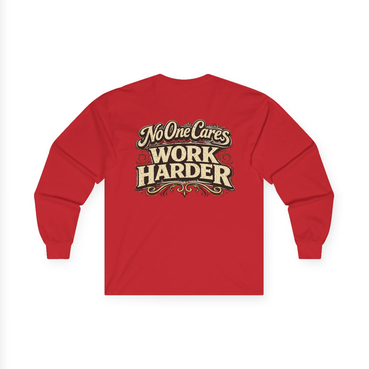 No One Cares, Work Harder Motivational Graphic - Wicked & Riled Clothing