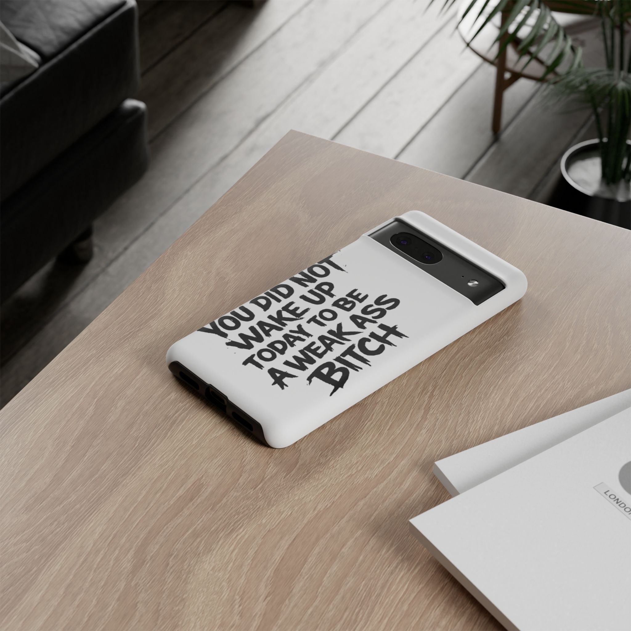 Phone Case — "You Did Not Wake Up Today to Be a Weakass Bitch" Bold Typography