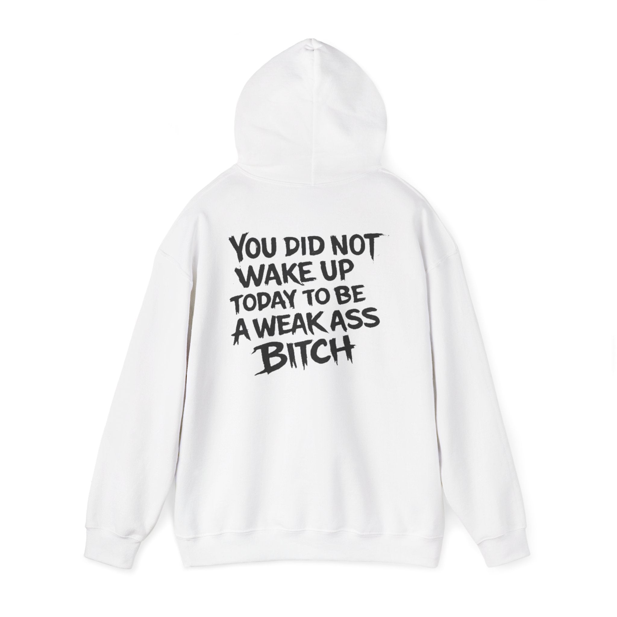 You Did Not Wake Up Today To Be A Weak Ass Bitch" Badass Graphic Sweatshirt - Wicked & Riled Clothing