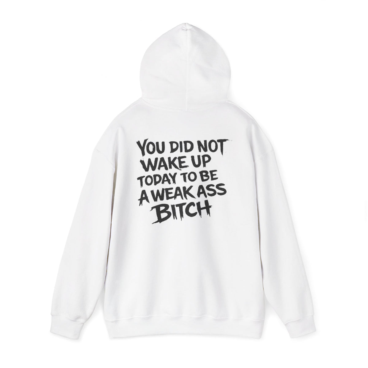You Did Not Wake Up Today To Be A Weak Ass Bitch" Badass Graphic Sweatshirt - Wicked & Riled Clothing