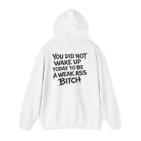 You Did Not Wake Up Today To Be A Weak Ass Bitch" Badass Graphic Sweatshirt - Wicked & Riled Clothing