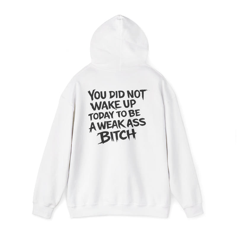 You Did Not Wake Up Today To Be A Weak Ass Bitch" Badass Graphic Sweatshirt - Wicked & Riled Clothing