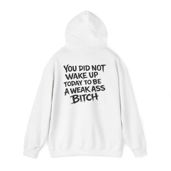 You Did Not Wake Up Today To Be A Weak Ass Bitch" Badass Graphic Sweatshirt - Wicked & Riled Clothing