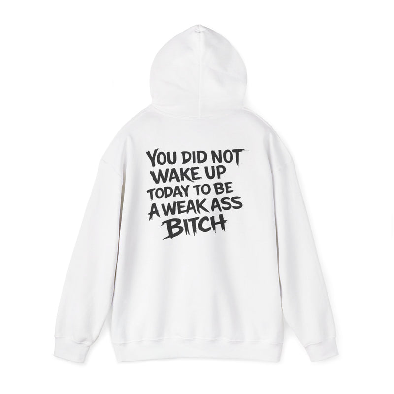 You Did Not Wake Up Today To Be A Weak Ass Bitch" Badass Graphic Sweatshirt - Wicked & Riled Clothing