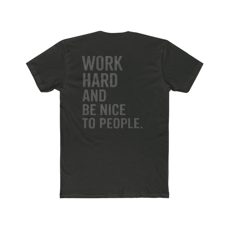 Work Hard And Be Nice To People Tee — Motivational Graphic T-Shirt - Wicked & Riled Clothing