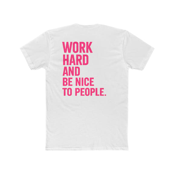 Motivational Tee — "Work Hard and Be Nice to People" Cotton Shirt - Wicked & Riled Clothing
