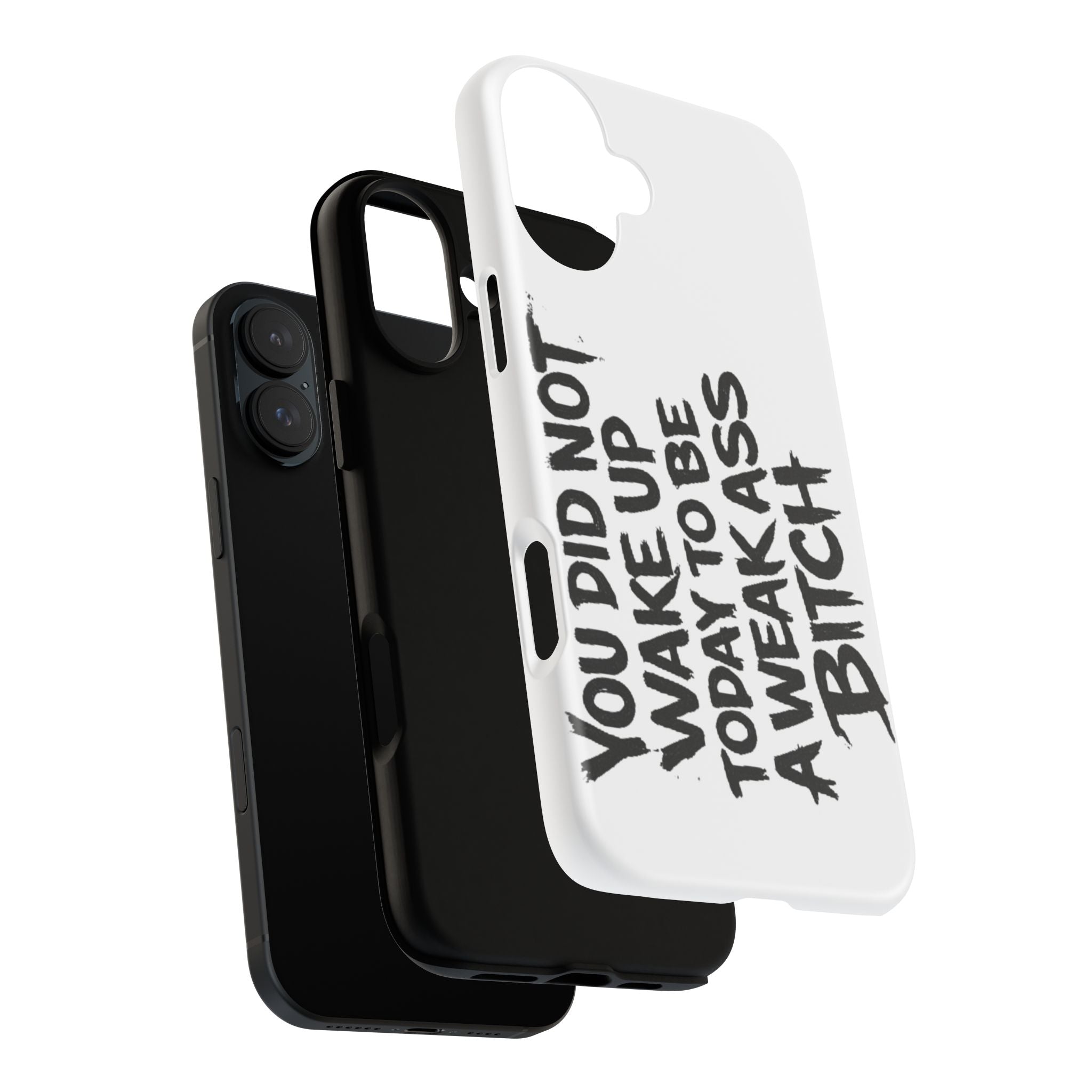 Phone Case — "You Did Not Wake Up Today to Be a Weakass Bitch" Bold Typography