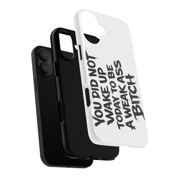 Phone Case — "You Did Not Wake Up Today to Be a Weakass Bitch" Bold Typography - Wicked & Riled Clothing