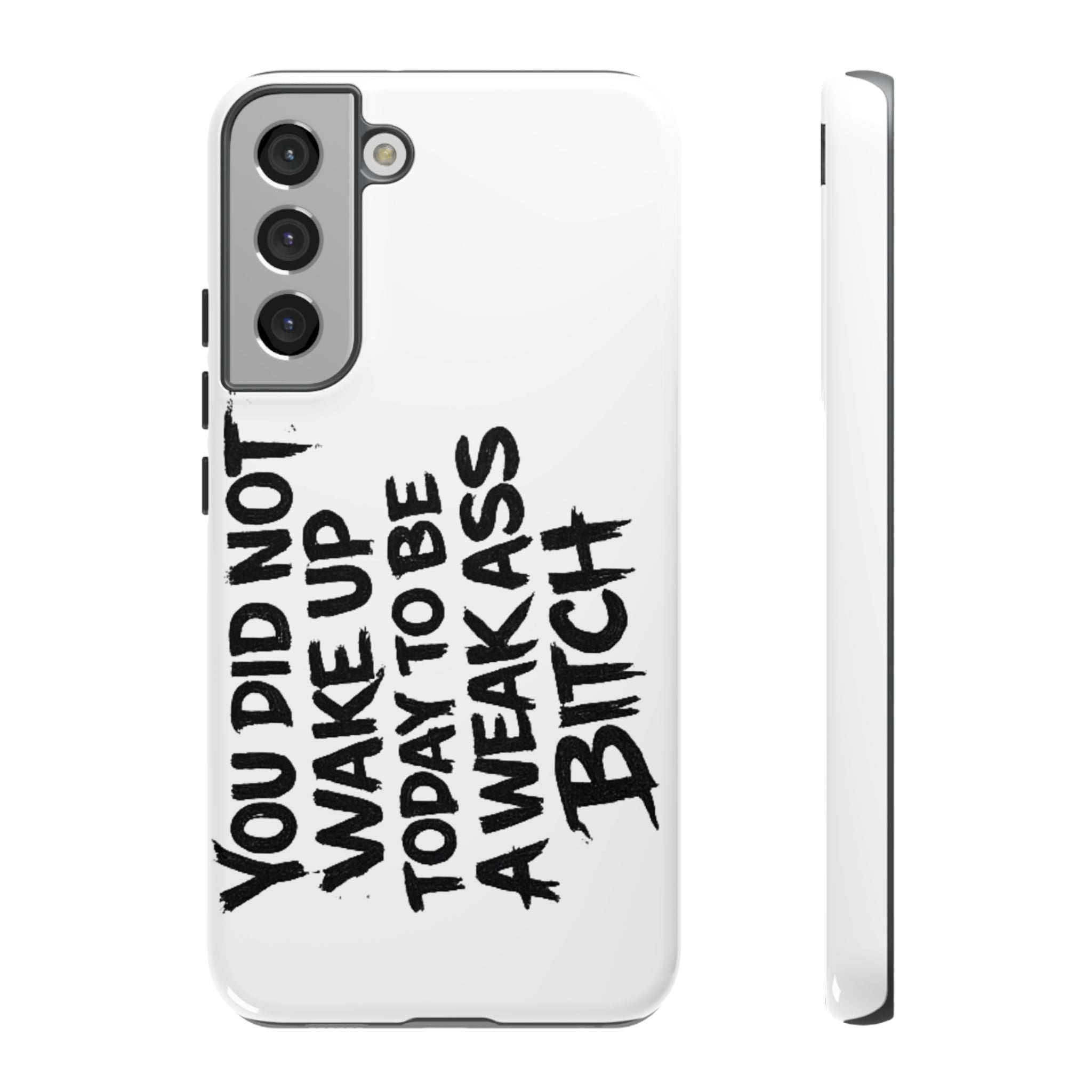 Phone Case — "You Did Not Wake Up Today to Be a Weakass Bitch" Bold Typography