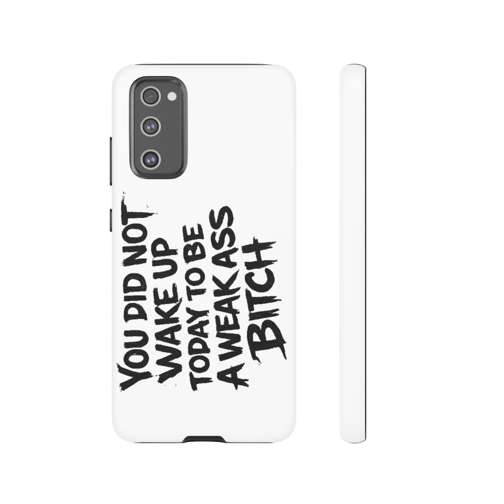 Phone Case — "You Did Not Wake Up Today to Be a Weakass Bitch" Bold Typography