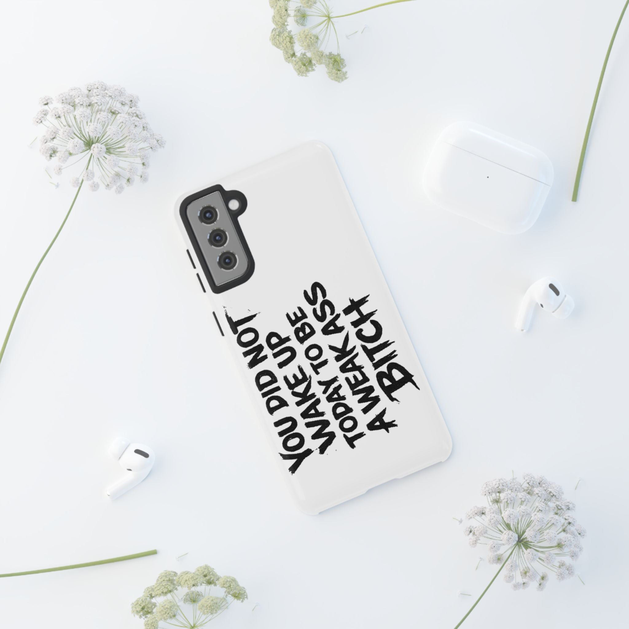 Phone Case — "You Did Not Wake Up Today to Be a Weakass Bitch" Bold Typography