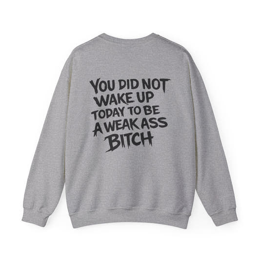 You Did Not Wake Up Today to Be a Weakass Bitch' - Wicked & Riled Clothing