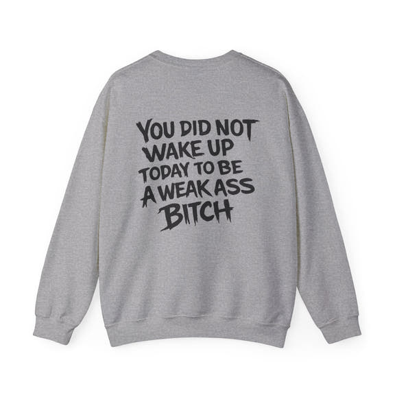 You Did Not Wake Up Today to Be a Weakass Bitch' - Wicked & Riled Clothing