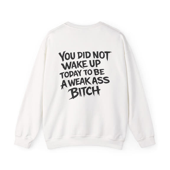 You Did Not Wake Up Today to Be a Weakass Bitch' - Wicked & Riled Clothing