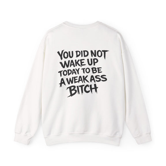 You Did Not Wake Up Today to Be a Weakass Bitch' - Wicked & Riled Clothing