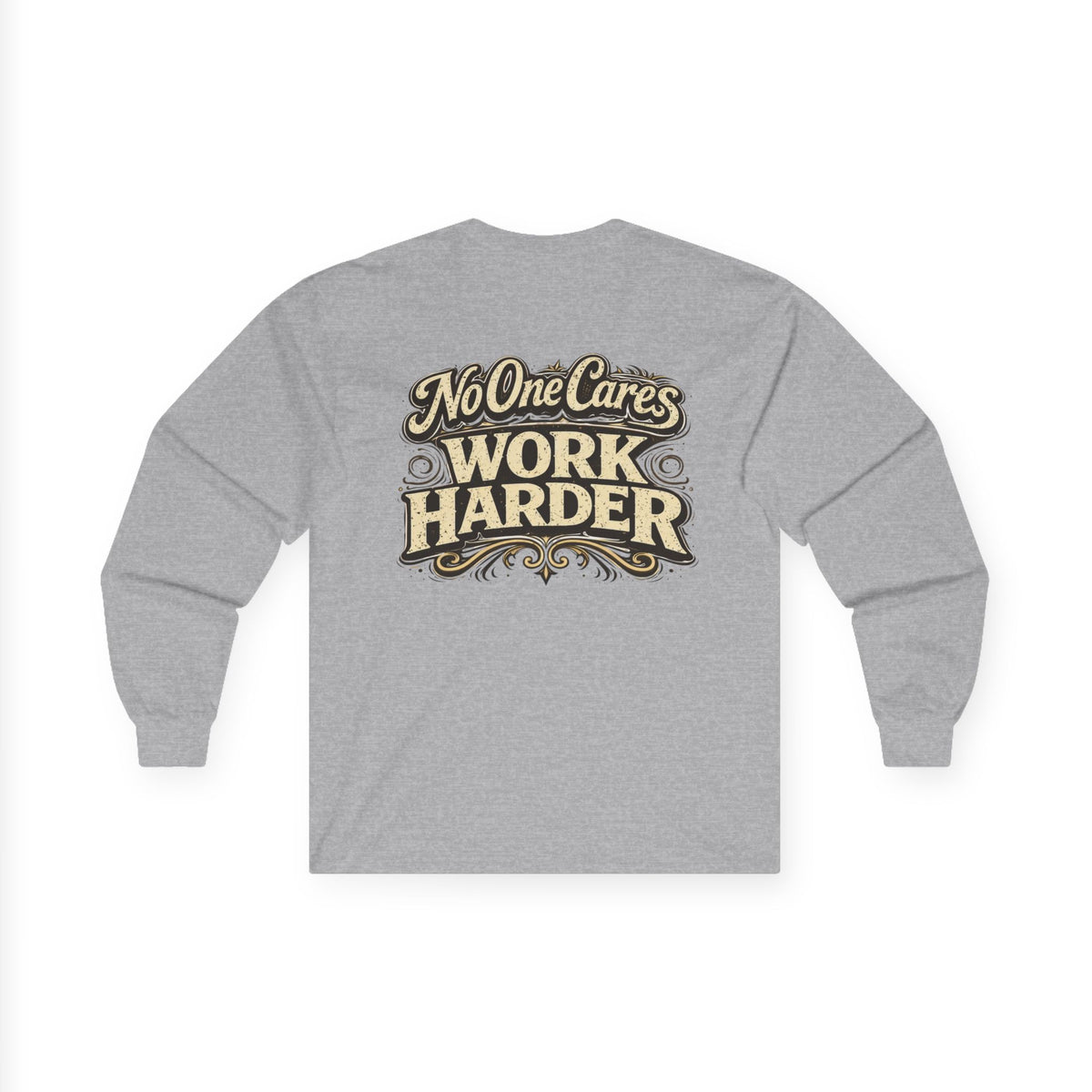 No One Cares, Work Harder Motivational Graphic - Wicked & Riled Clothing