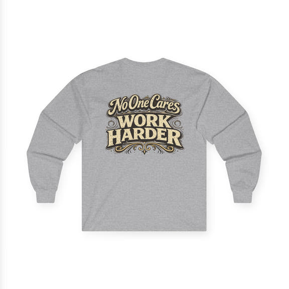 No One Cares, Work Harder Motivational Graphic - Wicked & Riled Clothing