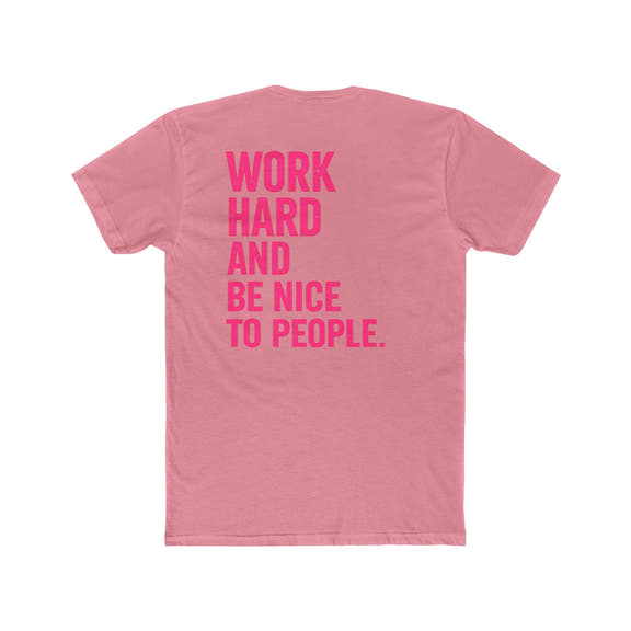 Motivational Tee — "Work Hard and Be Nice to People" Cotton Shirt - Wicked & Riled Clothing