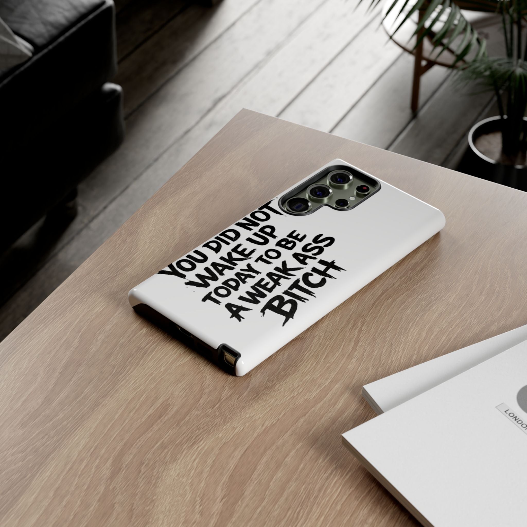 Phone Case — "You Did Not Wake Up Today to Be a Weakass Bitch" Bold Typography