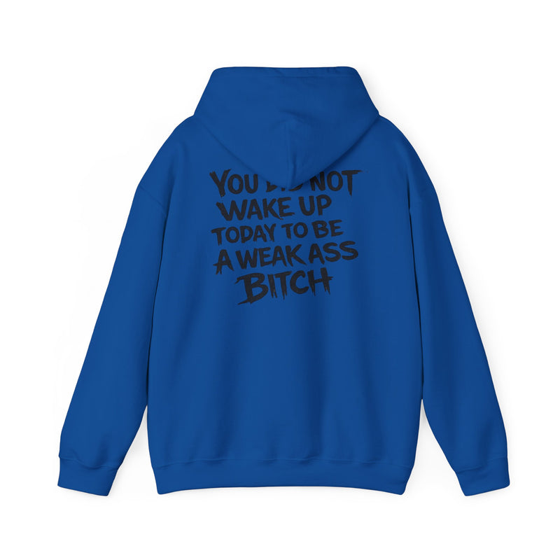 You Did Not Wake Up Today To Be A Weak Ass Bitch" Badass Graphic Sweatshirt - Wicked & Riled Clothing