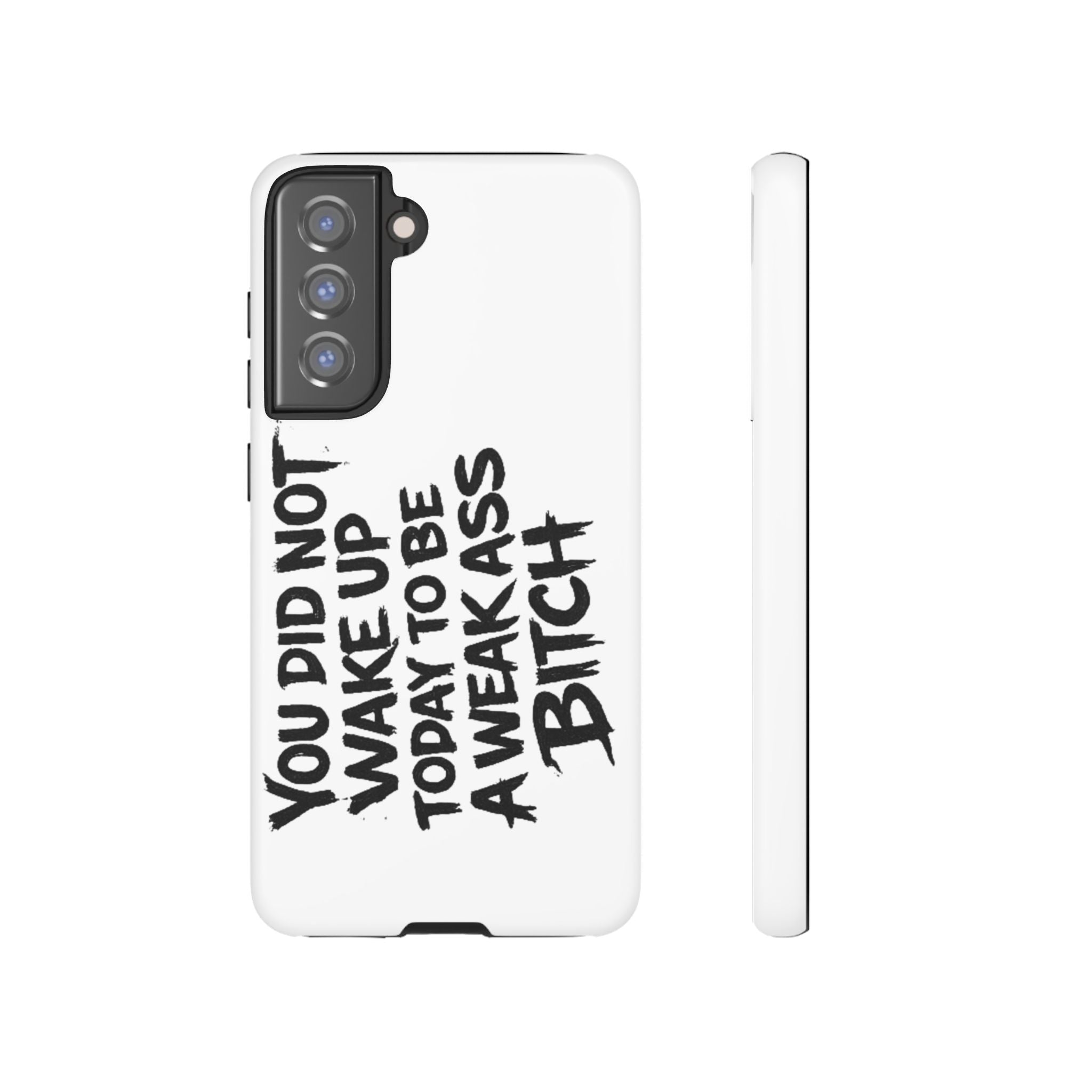 Phone Case — "You Did Not Wake Up Today to Be a Weakass Bitch" Bold Typography