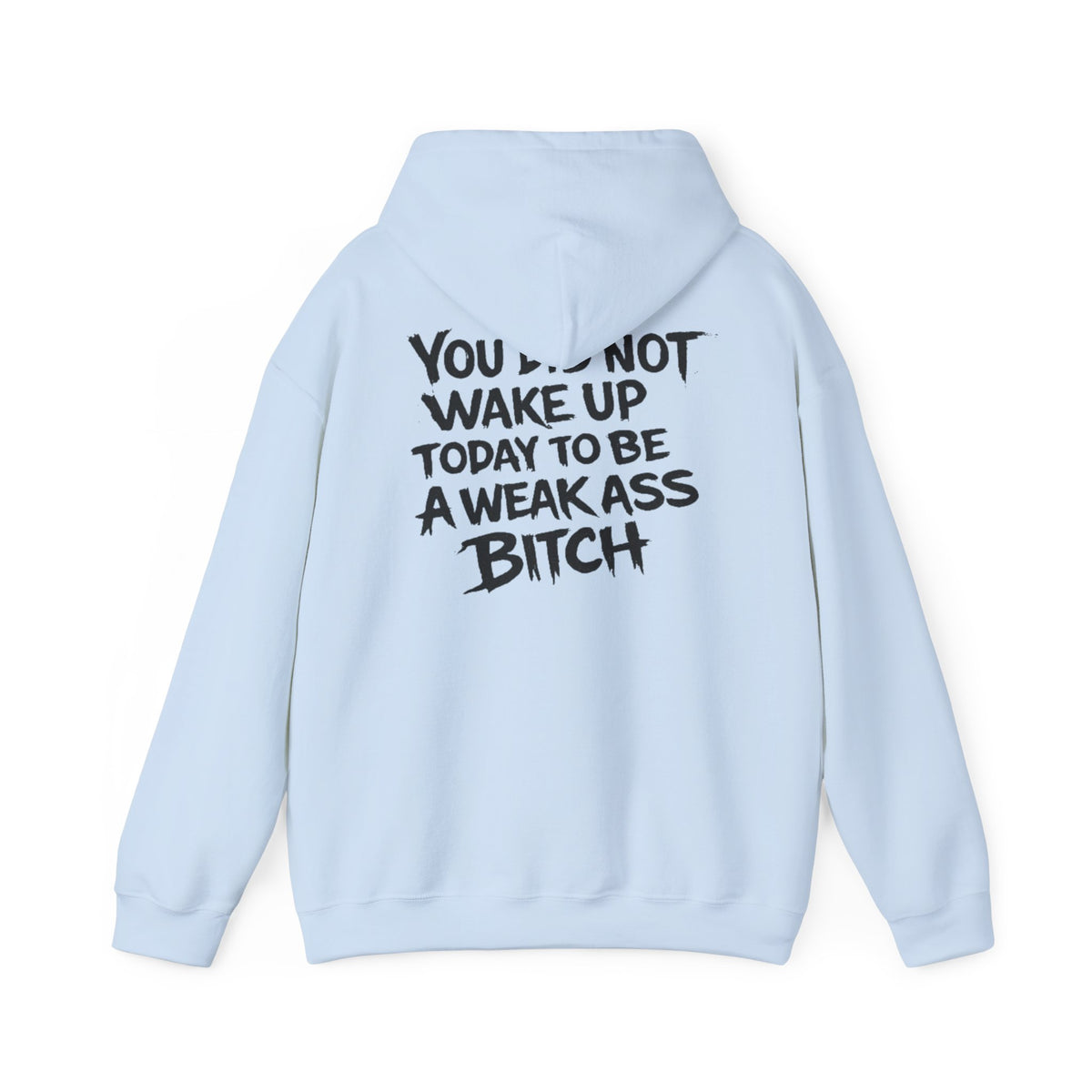 You Did Not Wake Up Today To Be A Weak Ass Bitch" Badass Graphic Sweatshirt - Wicked & Riled Clothing