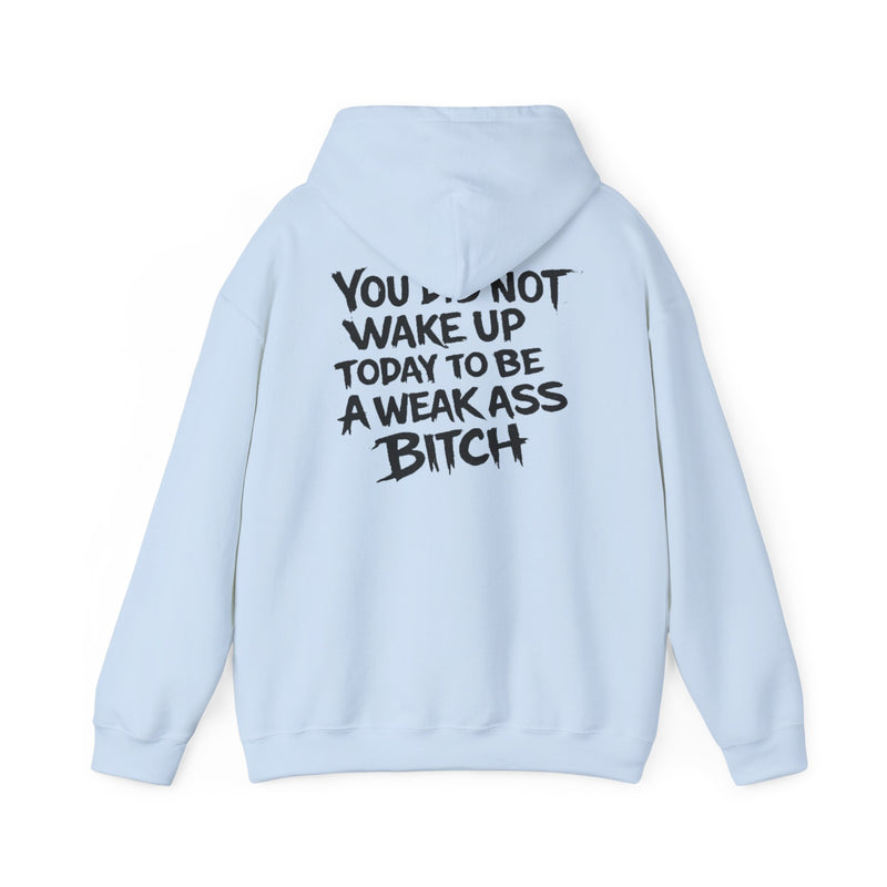 You Did Not Wake Up Today To Be A Weak Ass Bitch" Badass Graphic Sweatshirt - Wicked & Riled Clothing