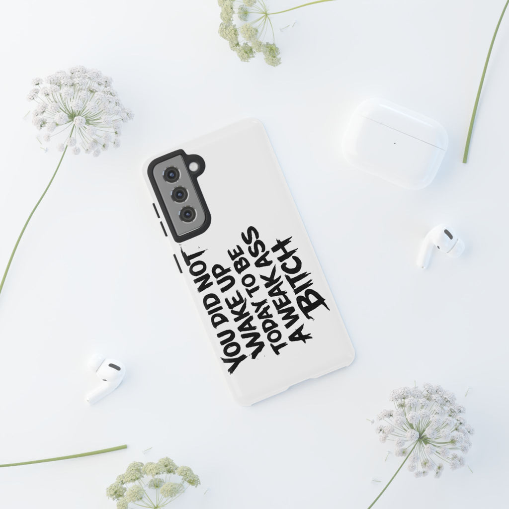 Phone Case — "You Did Not Wake Up Today to Be a Weakass Bitch" Bold Typography
