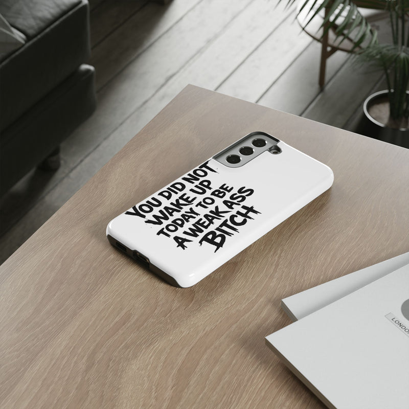Phone Case — "You Did Not Wake Up Today to Be a Weakass Bitch" Bold Typography - Wicked & Riled Clothing